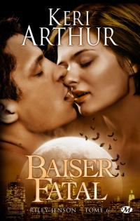 Baiser fatal - Riley Johnson tome 4 - Keri Arthur