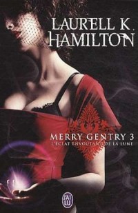 L'éclat envoûtant de la lune - Merry Gentry tome 3 - Laurell K. Hamilton