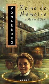 La Maison d'Oubli - Reine de Mémoire tome 1 - Elisabeth Vonarburg
