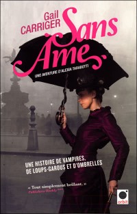 Sans âme - le protectorat de l'ombrelle tome 1 - Gail Carriger