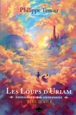 Tire d'Aile - les Loups d'Uriam - Philippe Tessier - Tome 1
