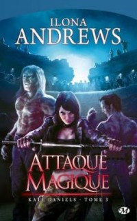 Attaque magique, Kate Daniels tome 4, Ilona Andrews