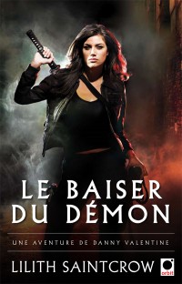 Le baiser du démon - Danny Valentine tome 1 - Lilith Saintcrow