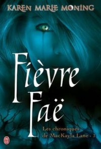 Fièvre Faë - Chroniques de MacKayla Lane tome 3 - Karen Marie Moning