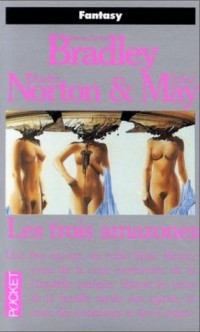 Les trois amazones - Le cycle du Trillium tome 1 - Marion Zimmer Bradely, Andre Norton, Julian May